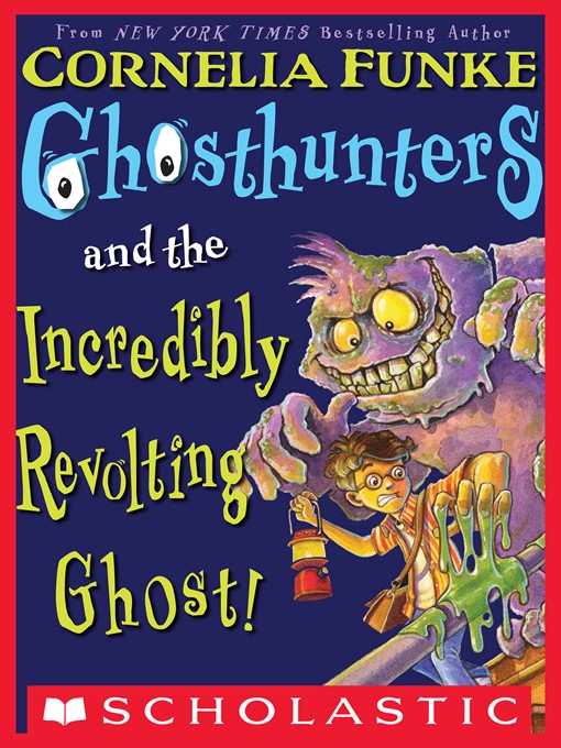 Title details for Ghosthunters and the Incredibly Revolting Ghost by Cornelia Funke - Available